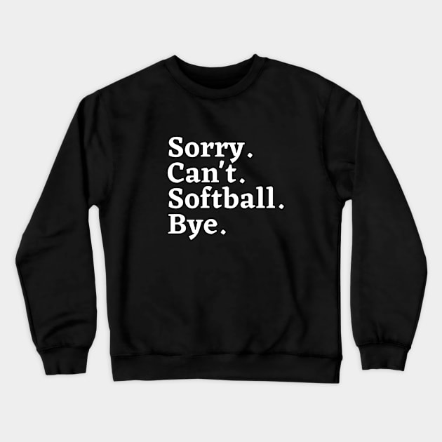 Sorry. Can't. Softball. Bye. Crewneck Sweatshirt by MikeMeineArts